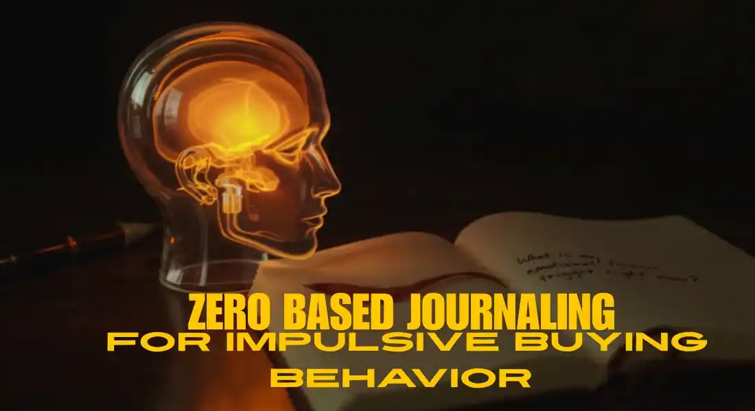 ZERO BASED JOURNALING FOR IMPULSIVE BUYING BEHAVIOR 